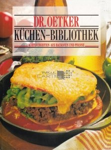 Dr. Oetker Kuchen-Bibliothek / Biblioteca gastronomica a lui Dr. Oetker. Delicatese din cuptoare si tigai