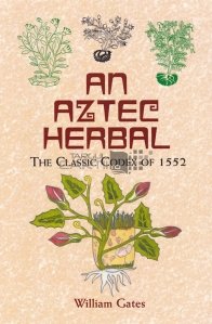 An aztec herbal / O carte despre plante azteca
