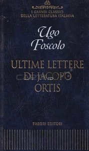 Ultime lettere di Jacopo Ortis / Ultimele scrisori ale lui Jacopo Ortis