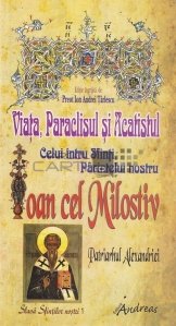Viata, Paraclisul si Acatistul celui intru Sfinti, Parintelui nostru Ioan cel Milostiv Patriarhul Alexandriei
