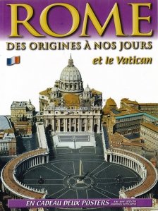 Rome et le Vatican / Roma si Vaticanul. De la origini si pana in zilele noastre
