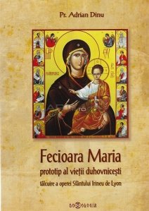 Fecioara Maria - prototip al vietii duhovnicesti