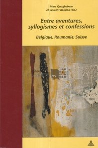 Entre aventures, syllogismes et confessions / Intre aventuri, silogisme si confesiuni