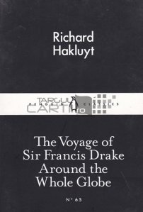 The voyage of Sir Francis Drake around the whole globe / Calatoria lui Sir Francis Drake in jurul intregului glob