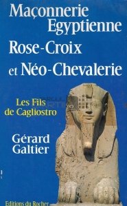 Maconnerie egyptienne rose-croix et neo-chevalerie / Trandafirul egiptean si masoneria neo-cavalereasca