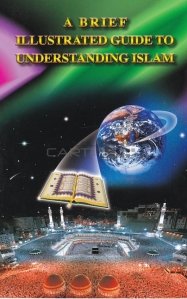 A brief illustred guide to understand islam / Un scurt ghid ilustrat pentru intelegerea islamului
