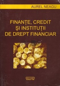Finante, credit si institutii de drept financiar