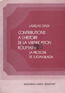 Contributions a l'histoire de la versification Roumaine / Contributii la istoria versificatiei romanesti. Prozodia lui Lucian Blaga