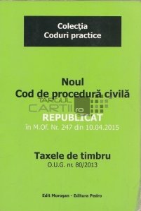 Noul Cod de Procedura Civila. Republicat in M.Of.Nr. 247 din 10.04.2015