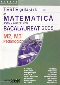 Teste grila si clasice de matematica pentru examenul de bacalaureat 2003