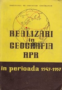 Realizari in geaografia APR in perioada 1947-1957
