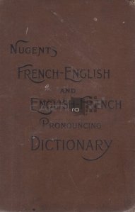 Nugent's french-english and english-french pronouncing dictionary / Dicționarul de pronunțare franceză-engleză și engleză-franceză al lui Nugent