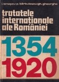 Tratatele internationale ale Romaniei 1354-1920