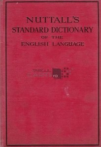 Nuttall's standard dictionary of the english language / Dictionarul standard al limbii engleze al lui Nuttall