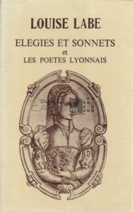 Elegies et sonnets etles poetes Lyonnais / Elegii si sonete si poetii din Lyon