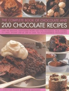 The complete book of chocolate and 200 chocolate recipes / Cartea completa de ciocolata si 200 de retete de ciocolata