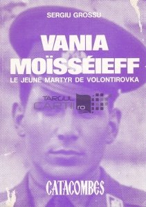 Vania Moisseieff: Le jeune martyr de volontirovka / Vania Moisseieff: Tanarul martir din Volontirovka