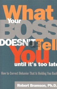 What your boss doesn t tell you, until it s too late / Ce nu-ti spune seful tau, pana nu este prea tarziu