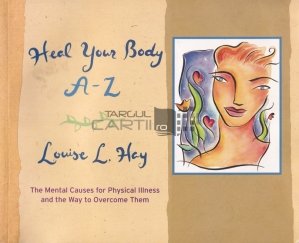Heal your body A-Z / Vindeca-ti corpul de la A la Z