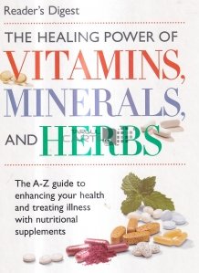 The healing power of vitamins, minerals and herbs / Puterea vindecatoare a vitaminelor, mineralelor si a ierburilor
