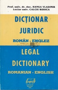 Dictionar juridic roman-englez/ Legal dictionary romanian-english