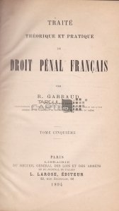Traite theoretique et pratique du Droit Penal Francais / Tratat teoretic si practic de drept penal francez