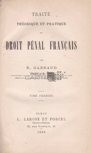 Traite theoretique et pratique du Droit Penal Francais / Tratat teoretic si practic de Drept Penal Francez