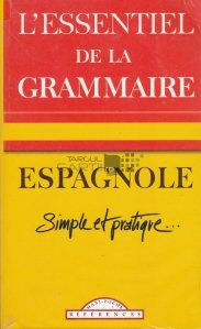 L'essentiel de la grammaire espagnole / Esenta gramaticii spaniole;Simplu si practic
