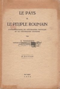 Le pays et le peuple roumain / Tara si poporul roman;Geografie fizica si considerente de geografie umana