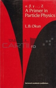 A Primer in Particle Physics / Un prim in fizica particulelor
