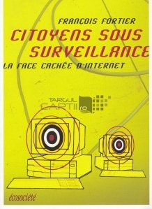 Citoyens sous surveillance / Cetateni aflati sub supraveghere/ Fata ascunsa a internetului