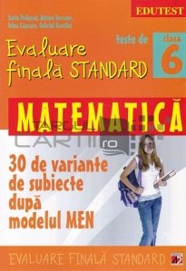 Teste de evaluare finala standard- Matematica clasa a VI-a