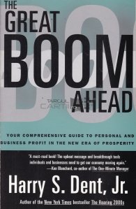 The great boom ahead / Marea explozie inainte - Ghidul dvs. cuprinzator pentru profitul personal si de afaceri in noua era a prosperitatii
