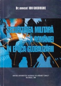 Securitatea militara a Romaniei in epoca globalizarii