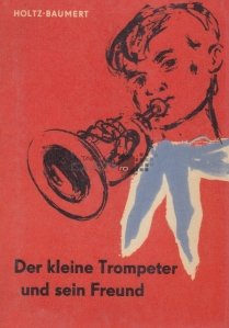 Der kleine Trompeter und sein Freund / Micul trompetist si prietenul sau