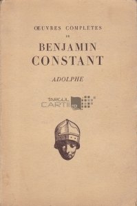 Oeuvres completes de Benjamin Constant / Operele complete ale lui Benjamin Constant