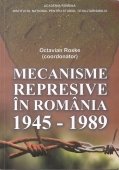 Mecanisme represive in Romania 1945-1989