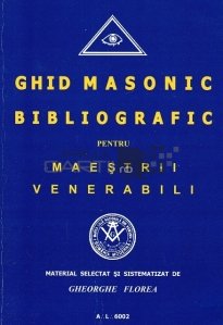 Ghid masonic bibliografic / pentru maestrii venerabili