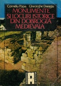 Monumentele si locurile istorice din Dobrogea medievala
