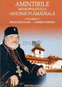 Amintirile Mitropolitului Antonie Plamadeala