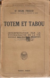 Totem et tabou / Totem si tabu - interpretare psihanalitica a vietii sociale a oamenilor primitivi