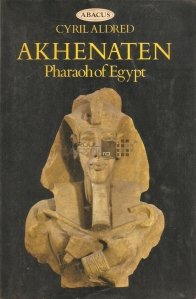 Akhenaten / Akhenaten - faraon al Egiptului