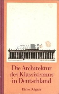 Die  Architektur des klassizismus in Deutschland / Arhitectura clasicismului in Germania