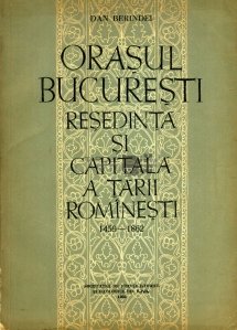 Orasul Bucuresti - resedinta si capitala a Tarii Romanesti 1459 - 1862