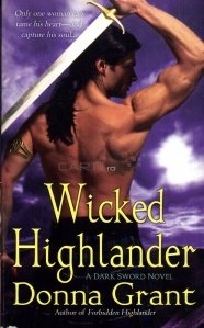 Wicked Highlander / Soldatul nelegiut - un roman al sabiei intunecate