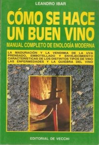 Como se hace un buen vino / Cum se face un vin bun - manual complet de enologie moderna