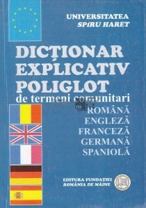 Dictionar explicativ poliglot de termeni comunitari. Romana - Engleza - Franceza - Germana - Spaniola