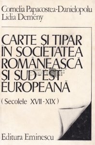 Carte si tipar in societatea romaneasca si sud-est europeana