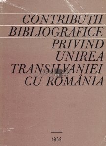 Contributii bibliografice privind unirea Transilvaniei cu Romania
