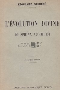 L'evolution divine / Evolutia divina: de la Sfinx la Cristos